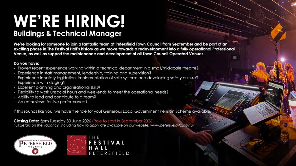 A recruitment poster with a dark background and a theatre-stage photo on the right showing a sound/light control desk, laptops, and performers under stage lighting. Large white headline text reads: **WE’RE HIRING!** **Buildings & Technical Manager** Main text says Petersfield Town Council is looking for someone to join the team from September and help with redevelopment of The Festival Hall into a fully operational professional venue, while supporting maintenance and development of Town Council operated venues. The poster asks whether applicants have: * Proven recent experience in a technical department in a small/mid-scale theatre * Staff management, leadership, training, and supervision experience * Experience in safety legislation, safe systems, and safety culture * Experience with staging * Excellent planning and organisational skills * Flexibility to work unsocial hours and weekends * Ability to lead and contribute to a team * Enthusiasm for live performance Further text says: **Closing Date:** 5pm Tuesday 30 June 2026 **Role to start in September 2026** It directs applicants to **[www.petersfield-tc.gov.uk](http://www.petersfield-tc.gov.uk)** for full details and how to apply. At the bottom are logos for **Town of Petersfield Council** and **The Festival Hall Petersfield**.